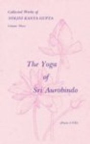 Collected Works: v. 3: The Yoga of Sri Aurobindo (Collected Works: The Yoga of Sri Aurobindo) Philosophy