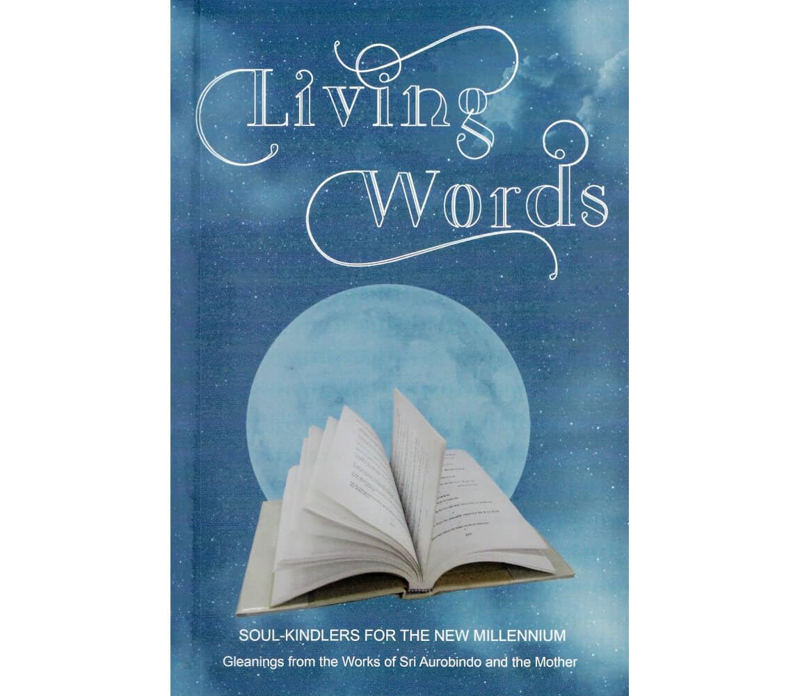 Living Words: Soul-kindlers for the New Millennium - Gleanings from the Works of Sri Aurobindo and the Mother Philosophy