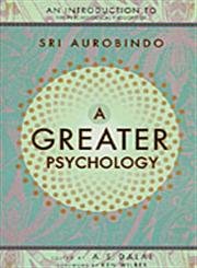 A Greater Psychology – Eine Einführung in das Psychologische Denken von Sri Aurobindo Books