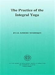 The Practice of the Integral Yoga ; With Copious Hints For the Pilgrims of the Path Lifestyle