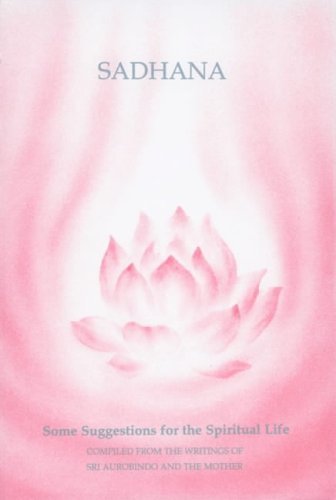Sadhana: Some Suggestions for Spiritual the Life Philosophy