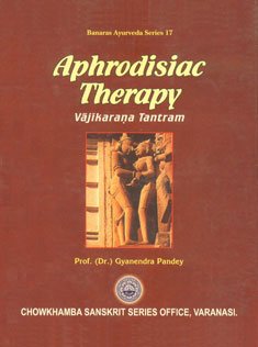 Aphrodisiac Therapy: Vajikavana Tantram Health, Nutrition & Fitness