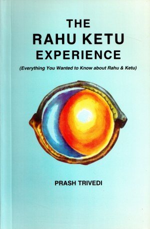 The Rahu Ketu Experience: Everything You Wanted to Know about Rahu and Ketu Books