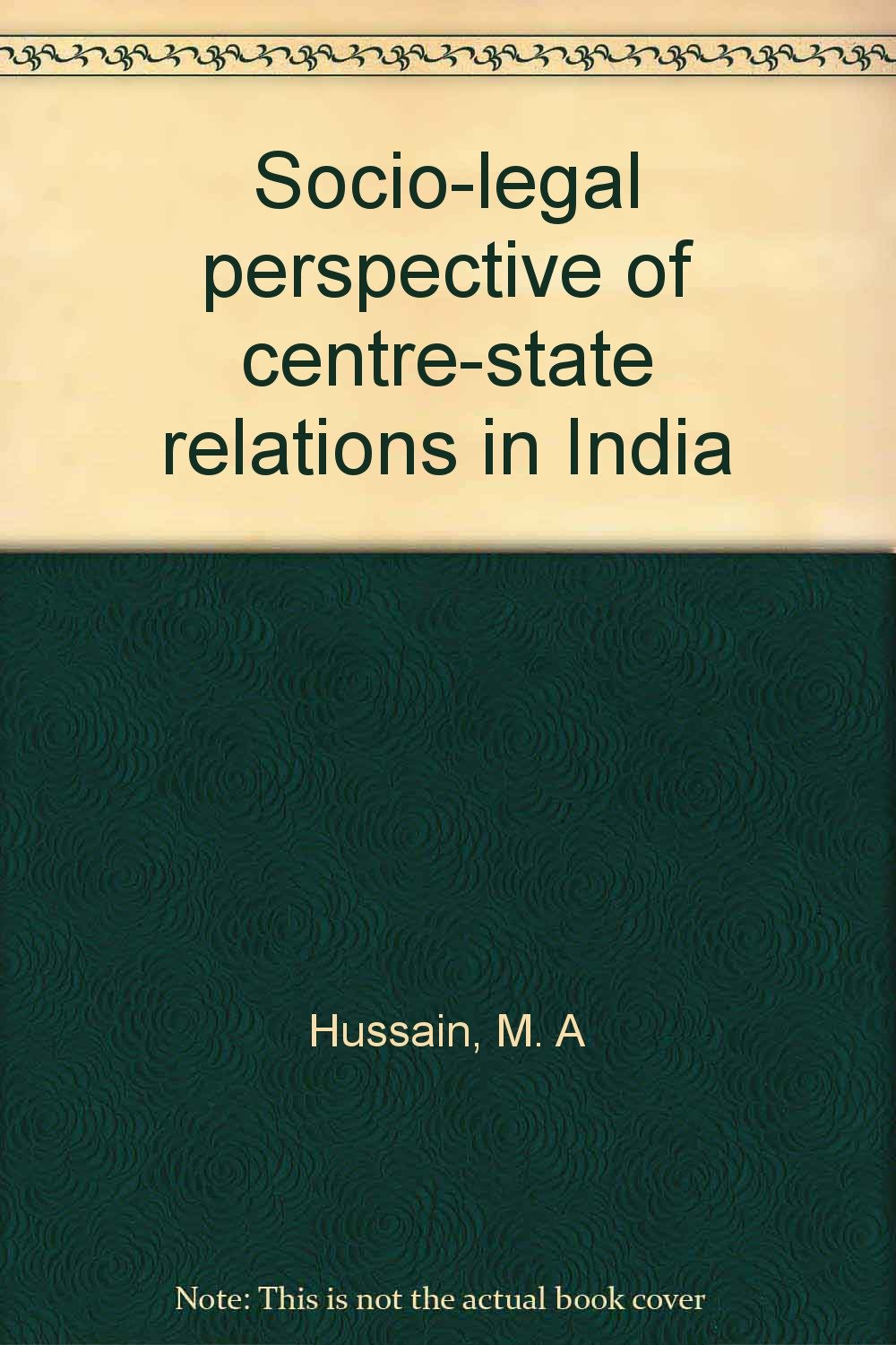 Socio-legal perspective of centre-state relations in India by Hussain, M. A Books