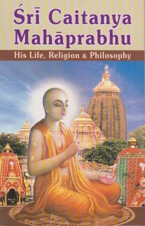 Sri Caitanya Mahaprabhu: His Life, Religion and Philosophy Religion & Esotericism