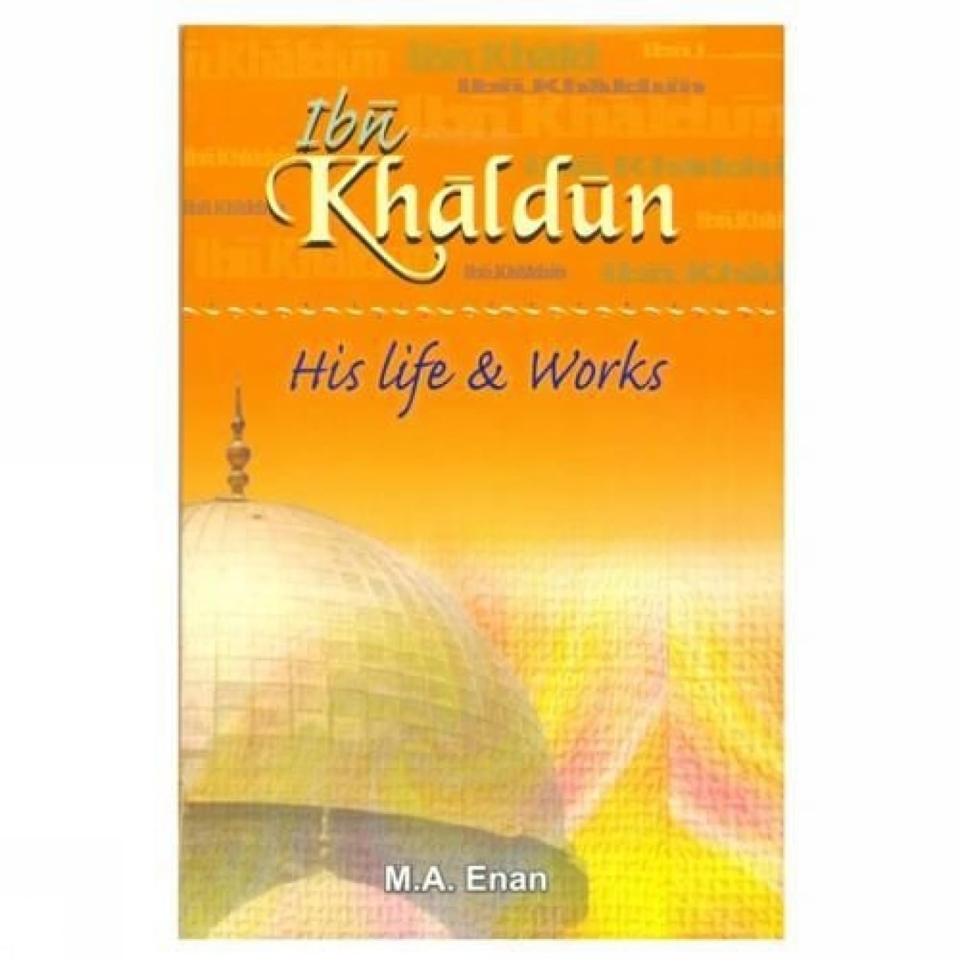 Ibn Khaldun: His Life and Works book
