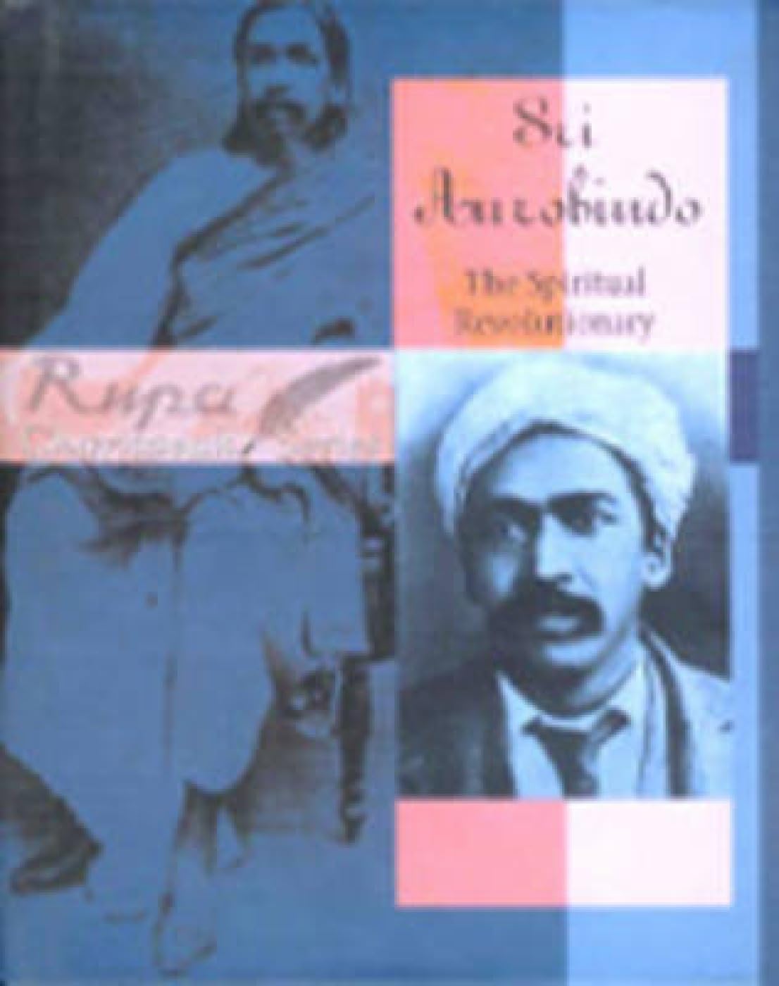 Sri Aurobindo the Spiritual Revolutionary book