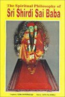 The Spiritual Philosophy of Shri Shirdi Sai Baba Philosophy