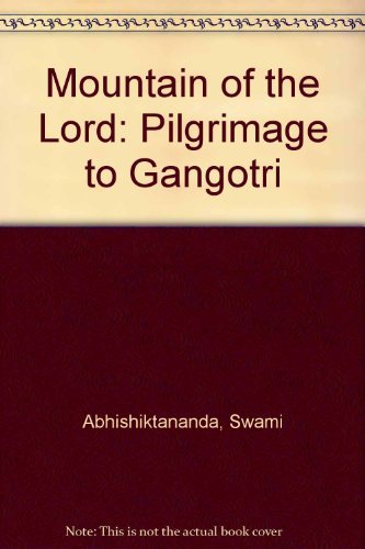 Mountain of the Lord: Pilgrimage to Gangotri Leisure, Home & Garden