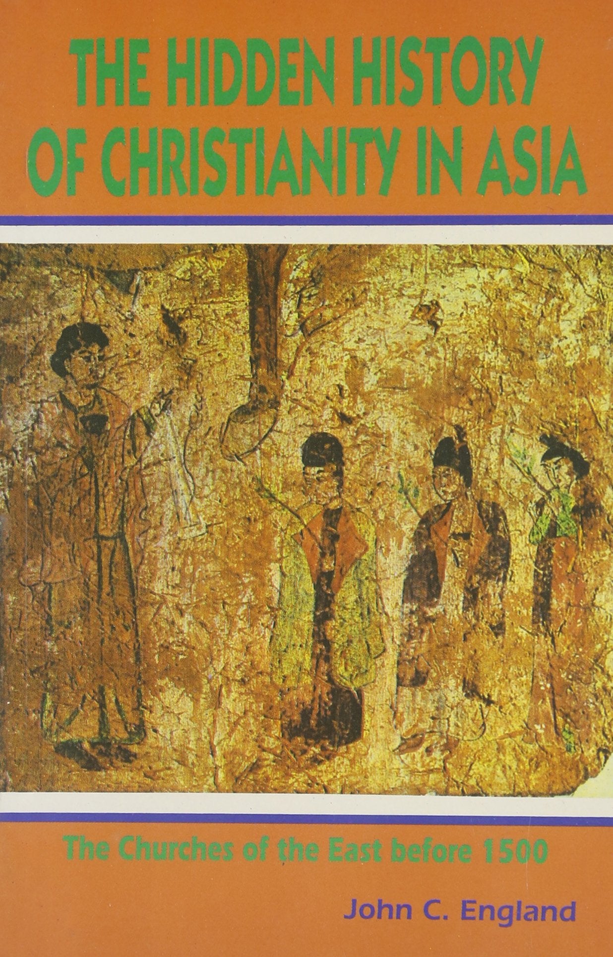 Hidden History of Christianity in Asia: Churches of the East Since 1500 book