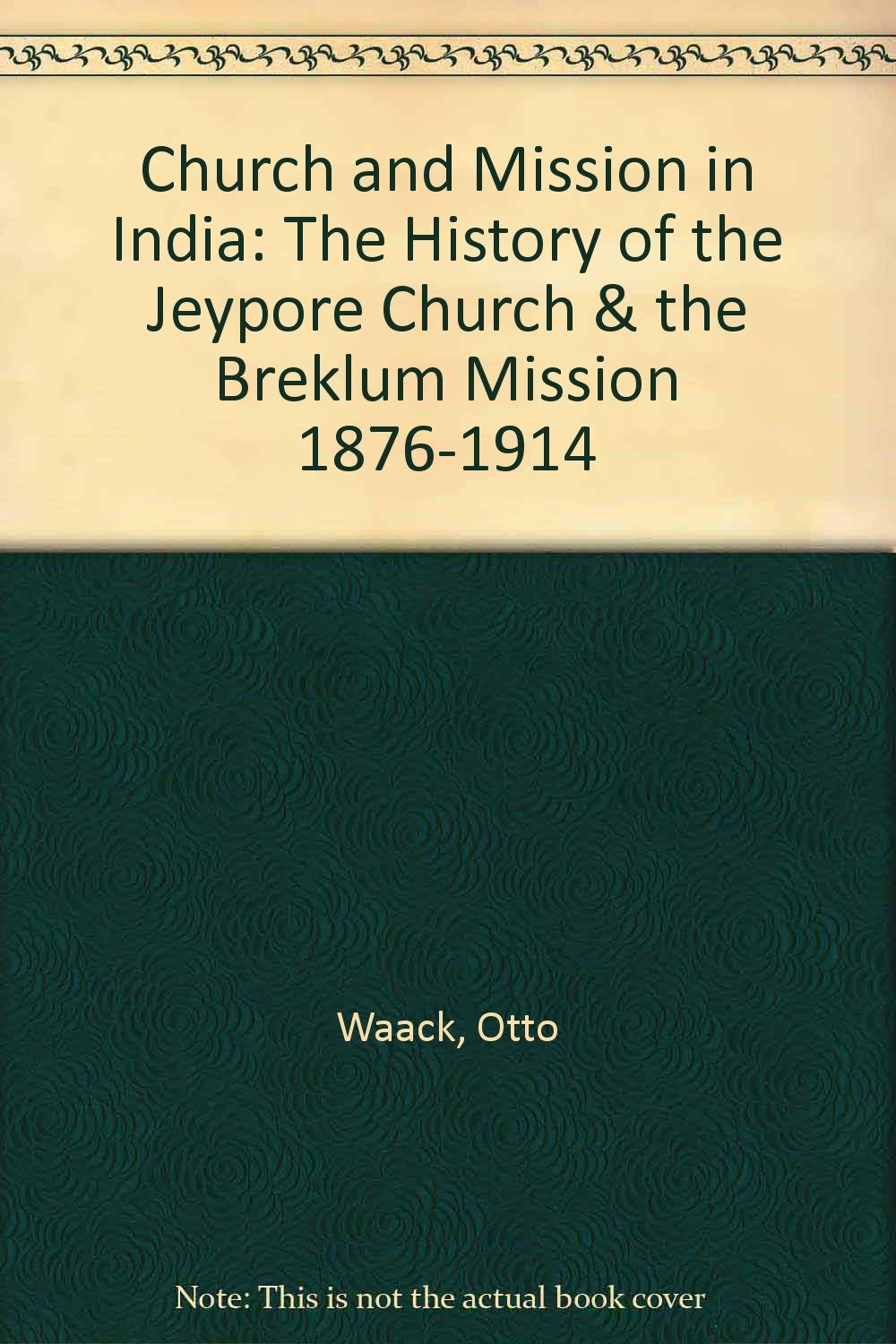 Church and Mission in India: The History of the Jeypore Church & the Breklum Mission 1876-1914 book