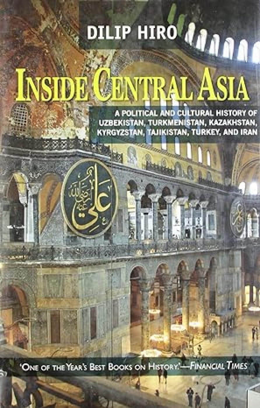 Inside Central Asia: A Political And Cultural History Of Uzbekistan,Tur kmenistan,Kazakhstan,Kyrgyzstan,Tajikistan,Turkey And Iran book