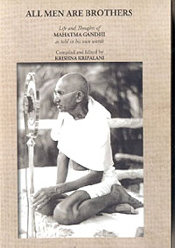All Men Are Brothers: Life and Thoughts of Mahatma Gandhi, As Told in His Own Words book