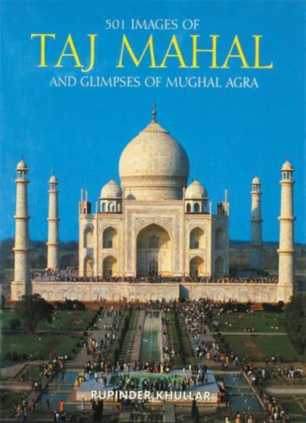 501 Images of the Taj Mahal and Glimpses of Mughal Agra Leisure, Home & Garden