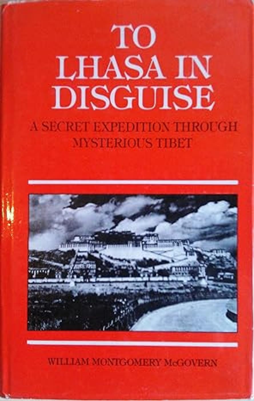 To Lhasa in Disguise: A Secret Expedition Through Mysterious Tibet Memories