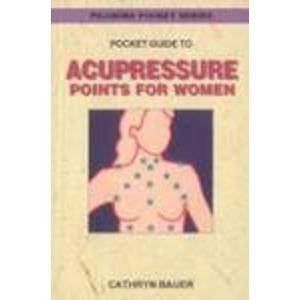 Pocket Guide to Acupressure Points for Women Health, Nutrition & Fitness