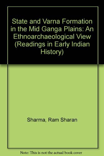 State and Varna Formation in the Mid-Ganga Plains: An Ethnoarchaeological View (Readings in Early Indian History) Social Sciences