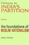 Foundations of Muslim Nationalism: Pathway to India's Partition V1: Volume I - Foundations of Muslim Nationalism Social Sciences