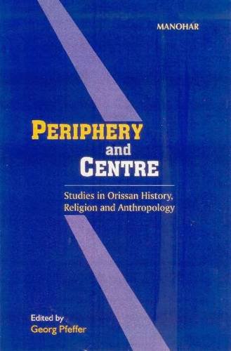 Periphery & Centre: Studies in Orissan History, Religion & Anthropology Politics & History