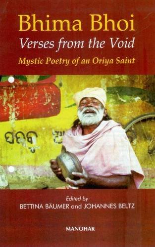 Bhima Bhoi: Verses from the Void: Mystic Poetry of an Oriya Saint Poetry