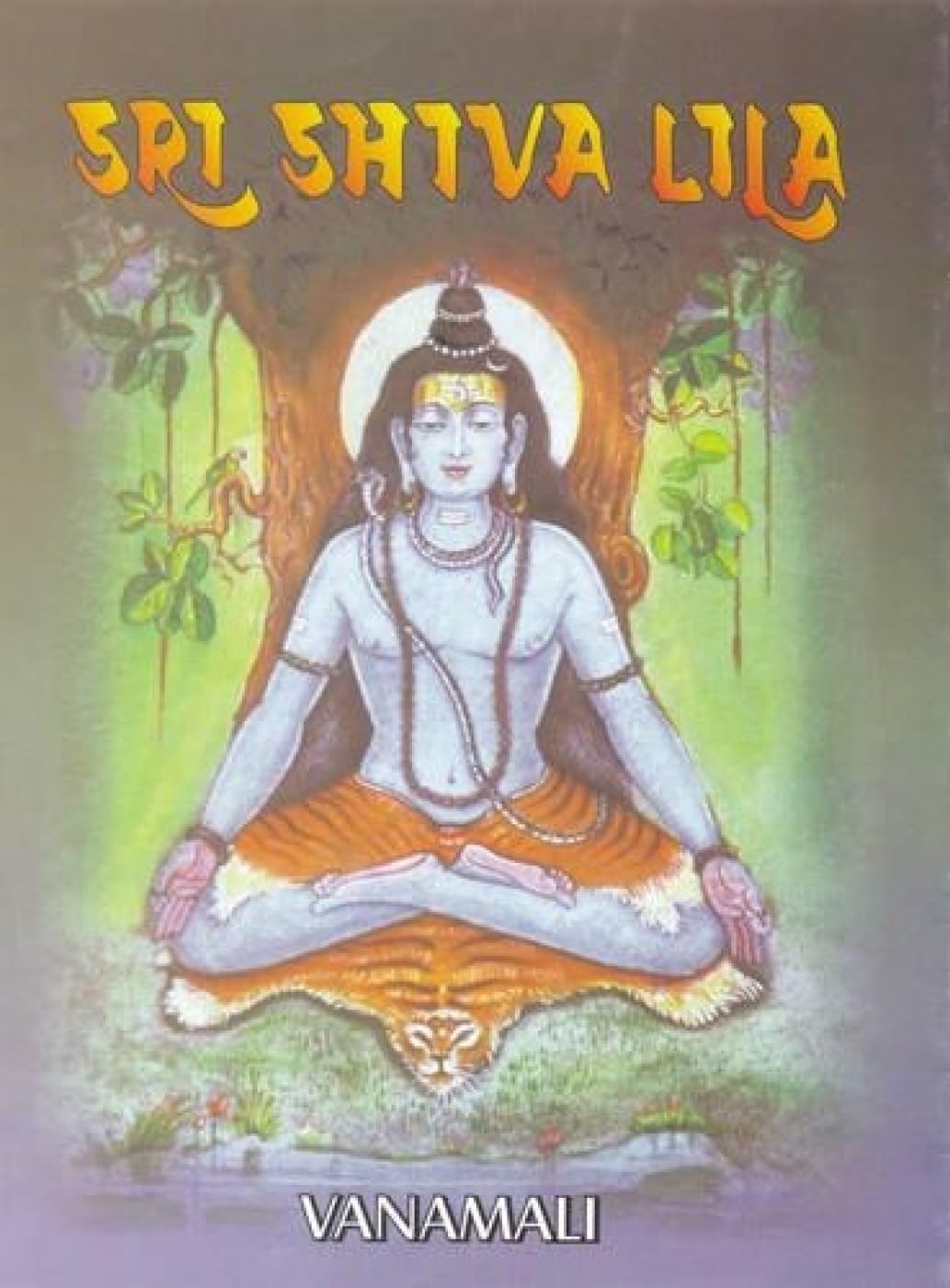 Sri Siva Lila: The Play of the Divine in the Form of Lord Shiva Religion & Esotericism