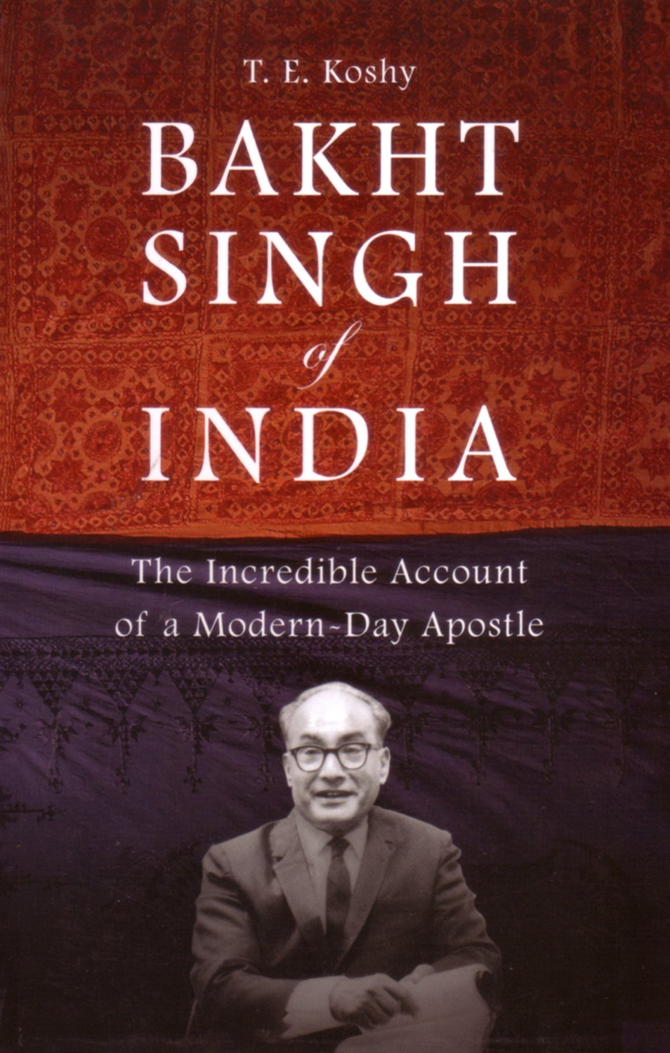 Bakht Singh of India: The Incredible Account of a Modern Day Apostle Books