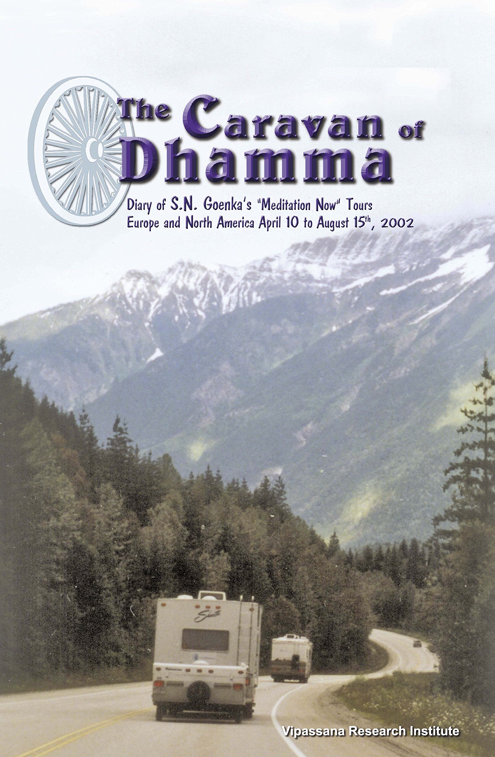 The Caravan of Dhamma: Diary of S. N. Goenka's "Meditation Now" Tour Europe and North America April 10 to August 15, 2002 book