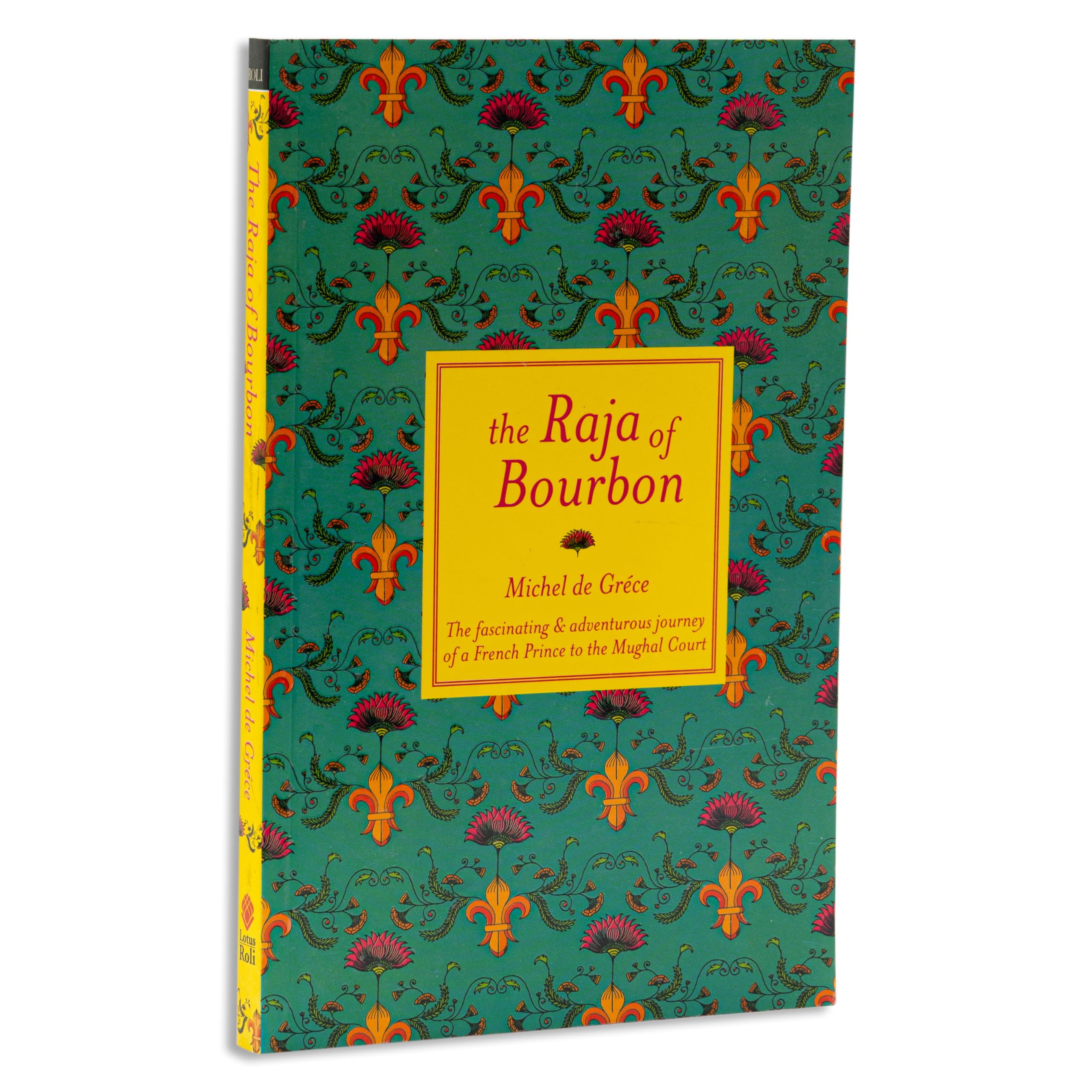 The Raja of Bourbon - The Fascinating & Adventurous Journey of A French Prince to The Mughal Court Books