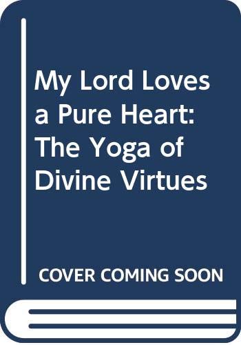 My Lord Loves a Pure Heart: The Yoga of Divine Virtues Lifestyle
