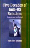 Five Decades of Indo-US Relations: Strategic and Intellectual Politics & History