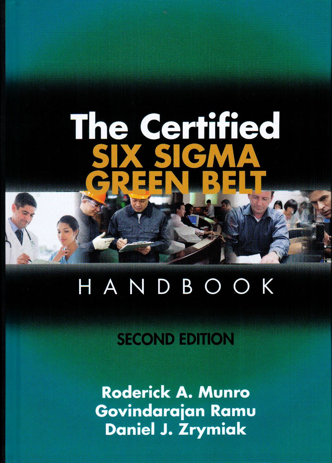 The Certified Six Sigma Green Belt Handbook, 2nd Edition (With 2 CD-ROMs) Daniel J. Zrymiak, Govindarajan Ramu, Roderick A. Munro Business, Finance & Career