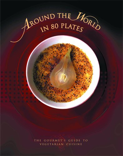 Around The World In 80 Plates: The Gourmet's Guide To Vegetarian Cuisine book