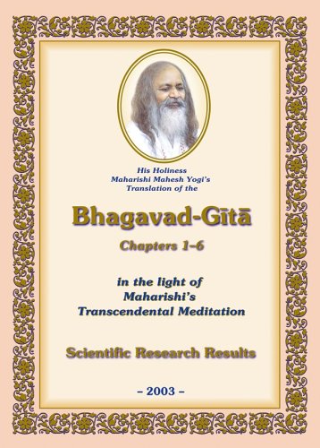 His Holiness Maharishi Mahesh Yogi's Translation of the Bhagavad-Gita, Chapters 1-6, in the light of Maharishi's Transcendental Meditation: Scientific Research Results Books