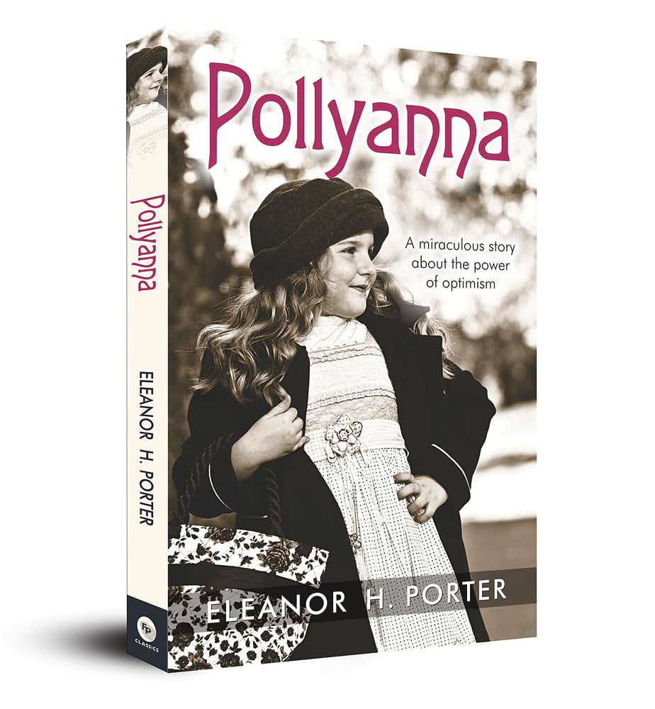 Pollyanna: Classic Novel a Timeless Tale of Optimism and Gratitude Heartwarming Novel Family and Friendship an Inspiring and Beloved Classic Classics