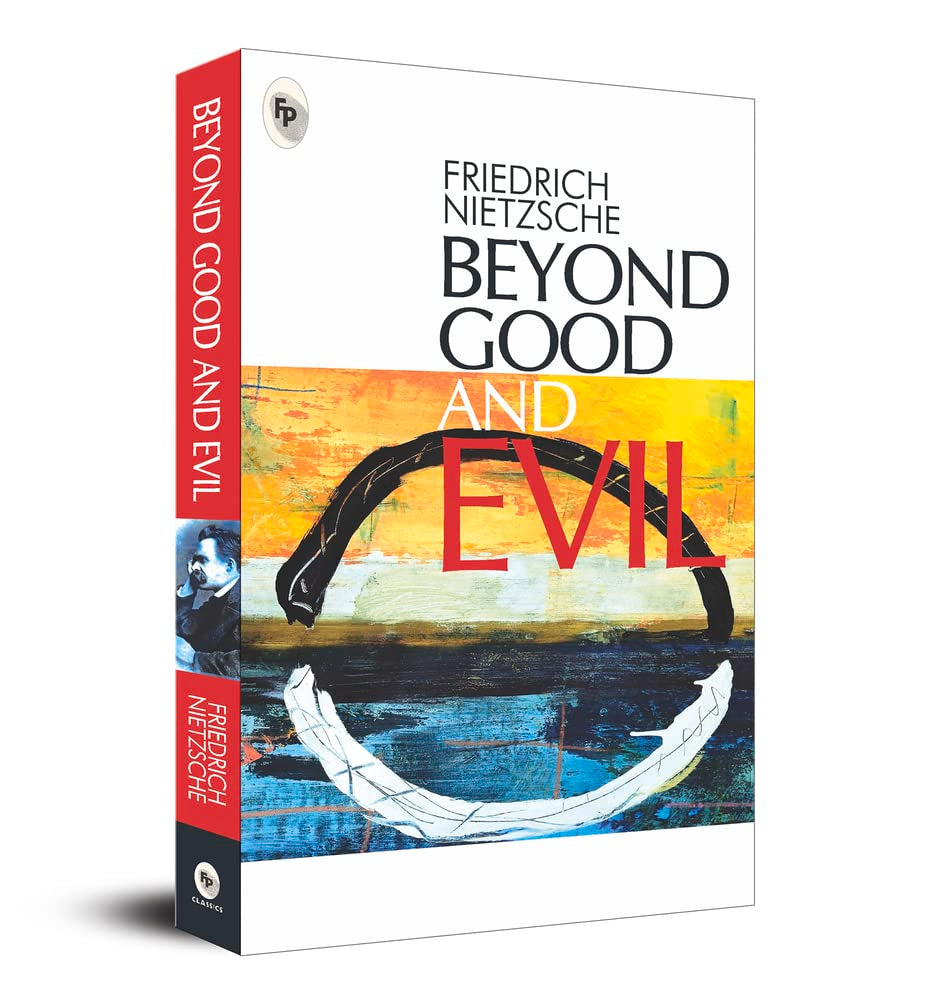 Beyond Good and Evil: Philosophy Morality and Ethics Nietzsche's Masterful Exploration of Existentialism Critique of Religion Intellectual Rebellion Human Nature a Masterpice on Truth and Perception Philosophy