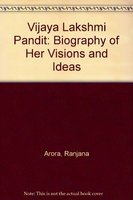 Vijaya Lakshmi Pandit: Biography of Her Visions and Ideas Memories