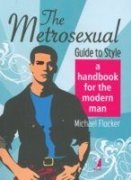 The Metrosexual Guide To Style: A Handbook for The Modern Man Books