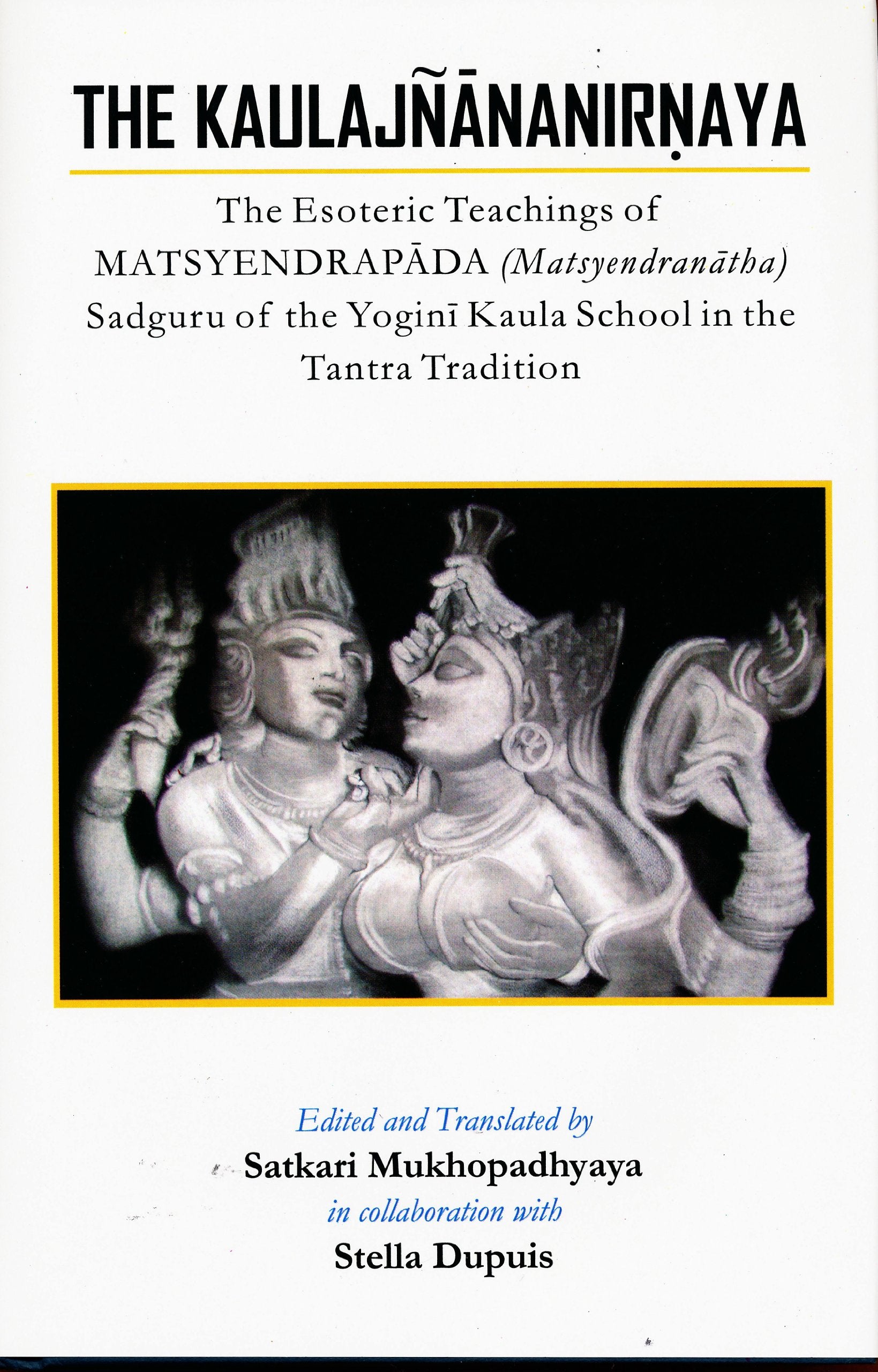 The Kaulajnananirnaya: The Esoteric Teachings of Matsyendrapada Sadguru of the Yogini Kaula School of Tantric Tradition Religion & Esotericism