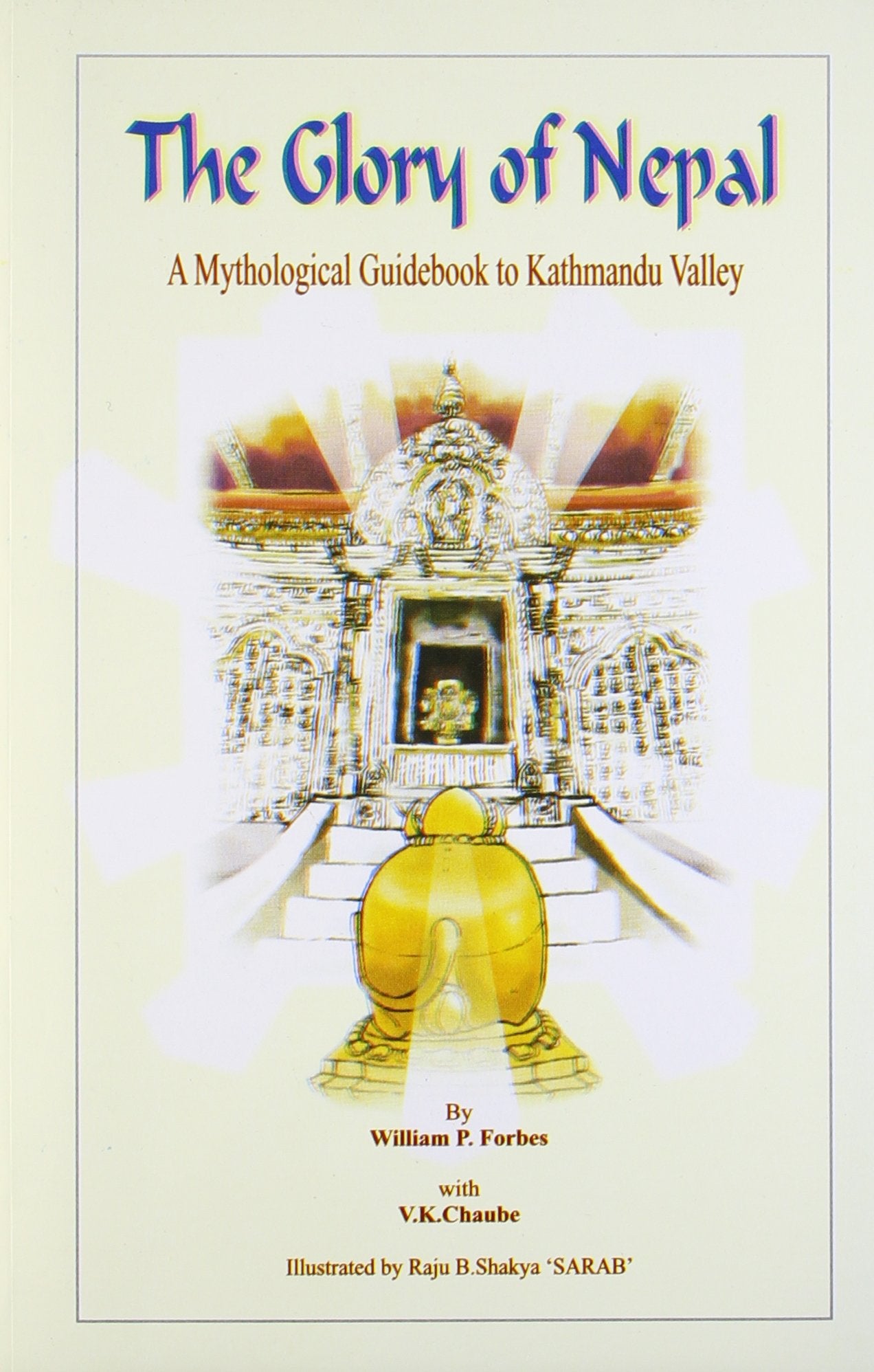 The Glory of Nepal: A Mythological Guidebook to Kathmandu Valley Based on the Nepala-Mahatmya and Himavatkhanda Religion & Esotericism