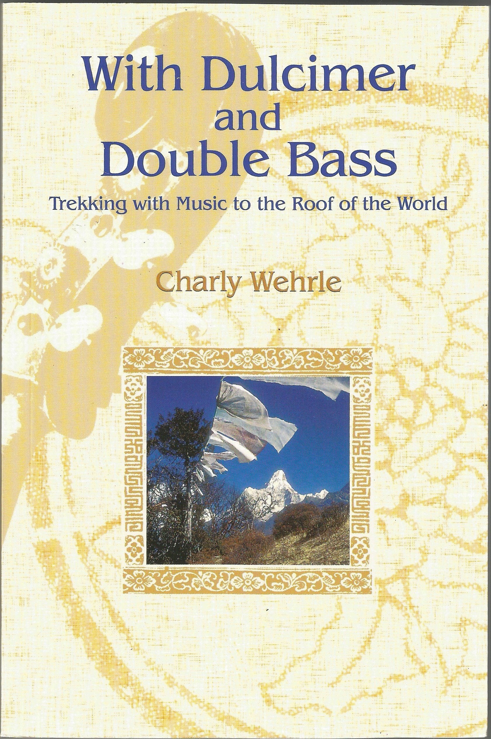 With Dulcimer and Double Bass Trekking with Music to the Roof of the World Arts & Music
