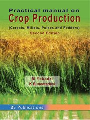 PRACTICAL MANUAL ON CROP PRODUCTION (CEREALS, MILLETS, PULSES AND FODDERS) Books