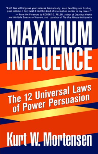 MAXIMUM INFLUENCE THE 12 UNIVERSAL LAWS OF POWER PERSUASION KURT W MORTENSEN KURT W MORTENSEN Books