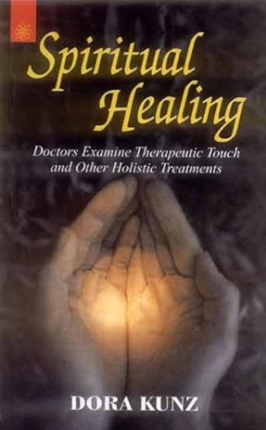 Spirutual Healing: Doctors Examine Therapeutic Touch and Other Holistic Treatments Health, Nutrition & Fitness