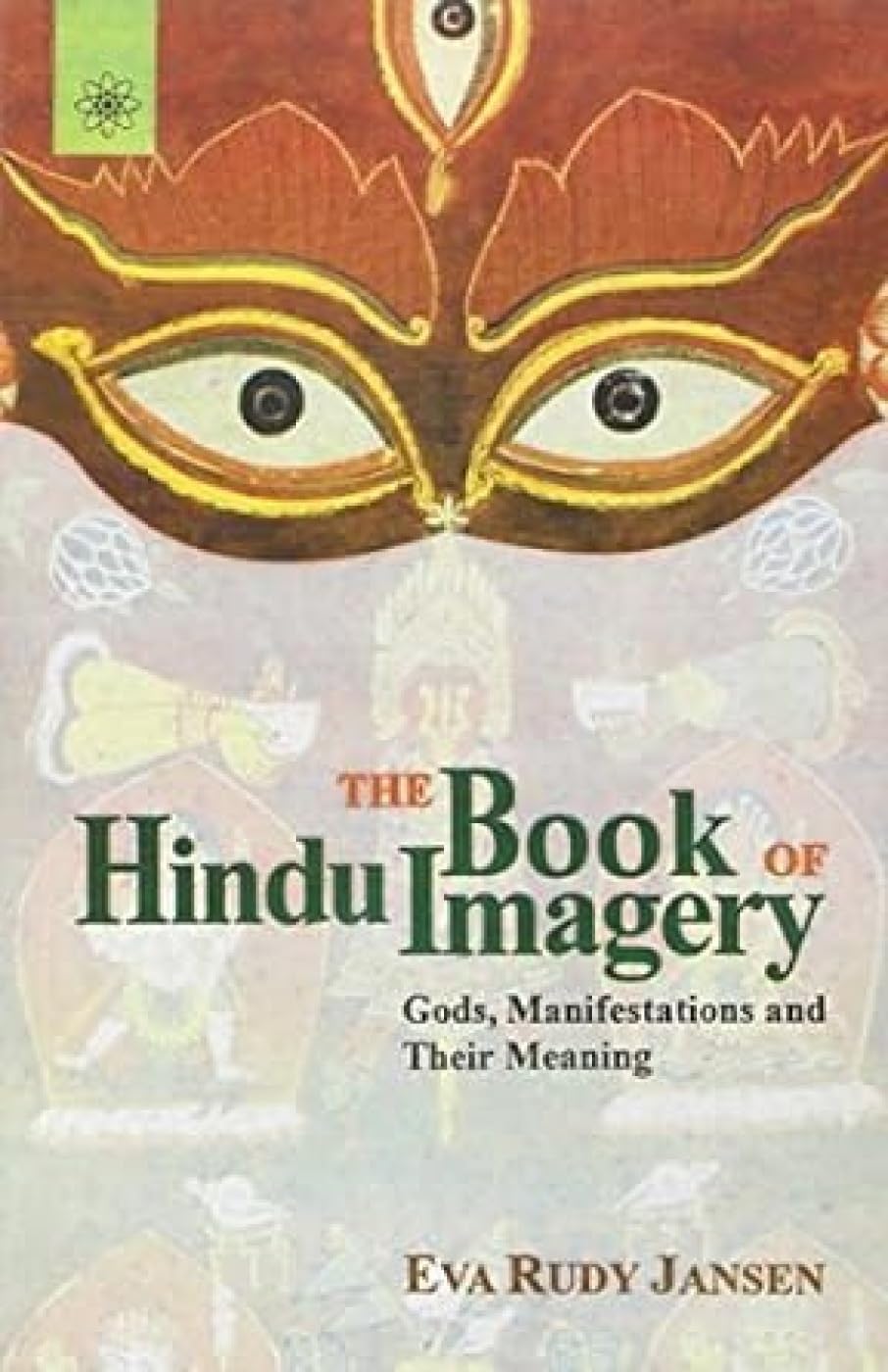 The Book of Hindu Imagery: Gods, Manifestations and Their Meaning Religion & Esotericism
