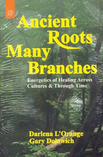 Ancient Roots, Many Branches: Energetics of Healing Across Cultures and Through Time Health, Nutrition & Fitness
