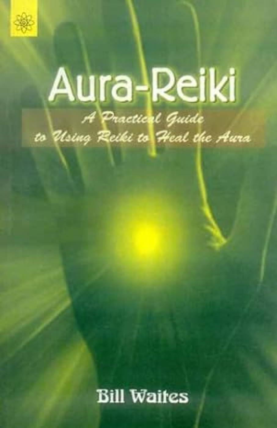 Aura Reiki: A Practical Guide to Using Reiki to Heal the Aura Medicine