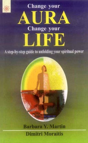 Change Your Aura Change Your Life: A step-by-step guide to unfolding your spiritual power Books