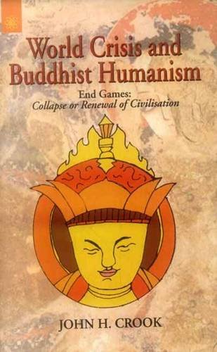 World Crisis and Buddhist Humanism: End Games - Collapse or Renewal of Civilisation Religion & Esotericism