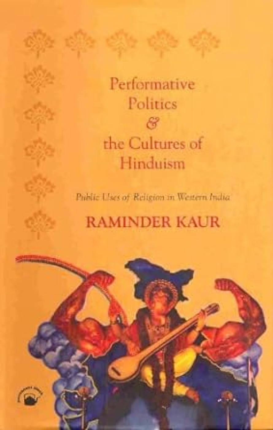 Performative Politics And The Cultures Of Hinduism: Public Uses Of Religion In Western India Religion & Esotericism
