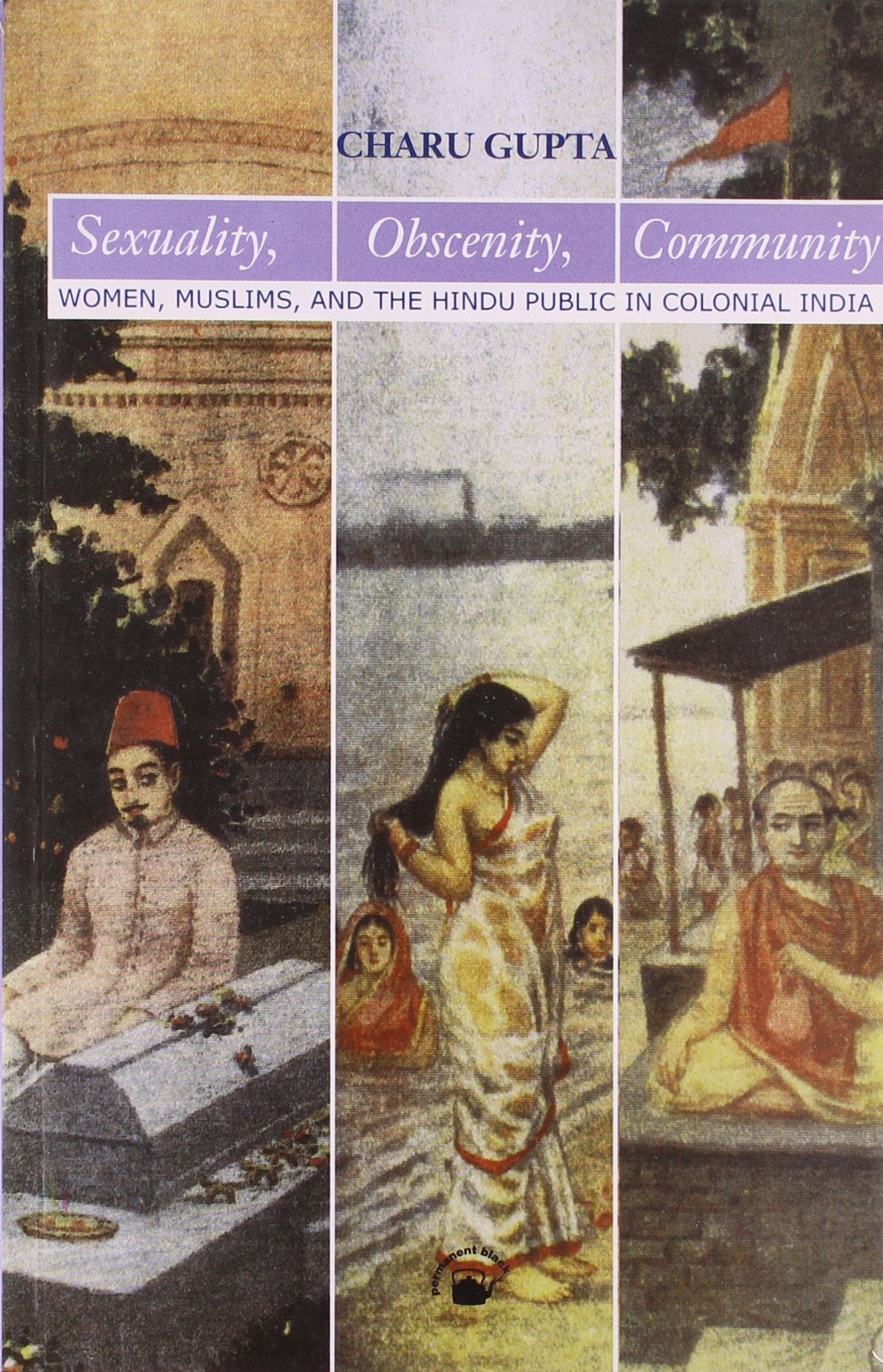Sexuality, Obscenity, Community : Women, Muslims, and the Hindu Public in Colonial India Books